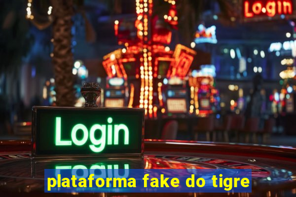 plataforma fake do tigre